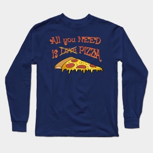 All you need is Love for Pizza - funny pizza quotes Long Sleeve T-Shirt